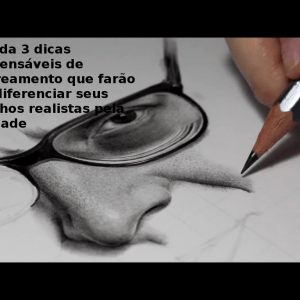 Desenho realista! Aprenda 3 dicas rápidas essenciais!